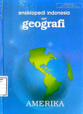 ensiklopedi indonesia seri geografi : amerika